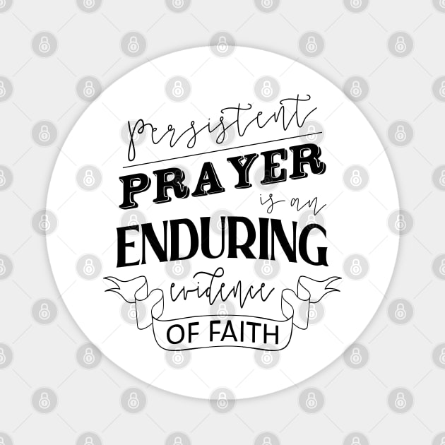 Persistent prayer is an enduring evidence of faith, Hoping and praying quotes Magnet by FlyingWhale369